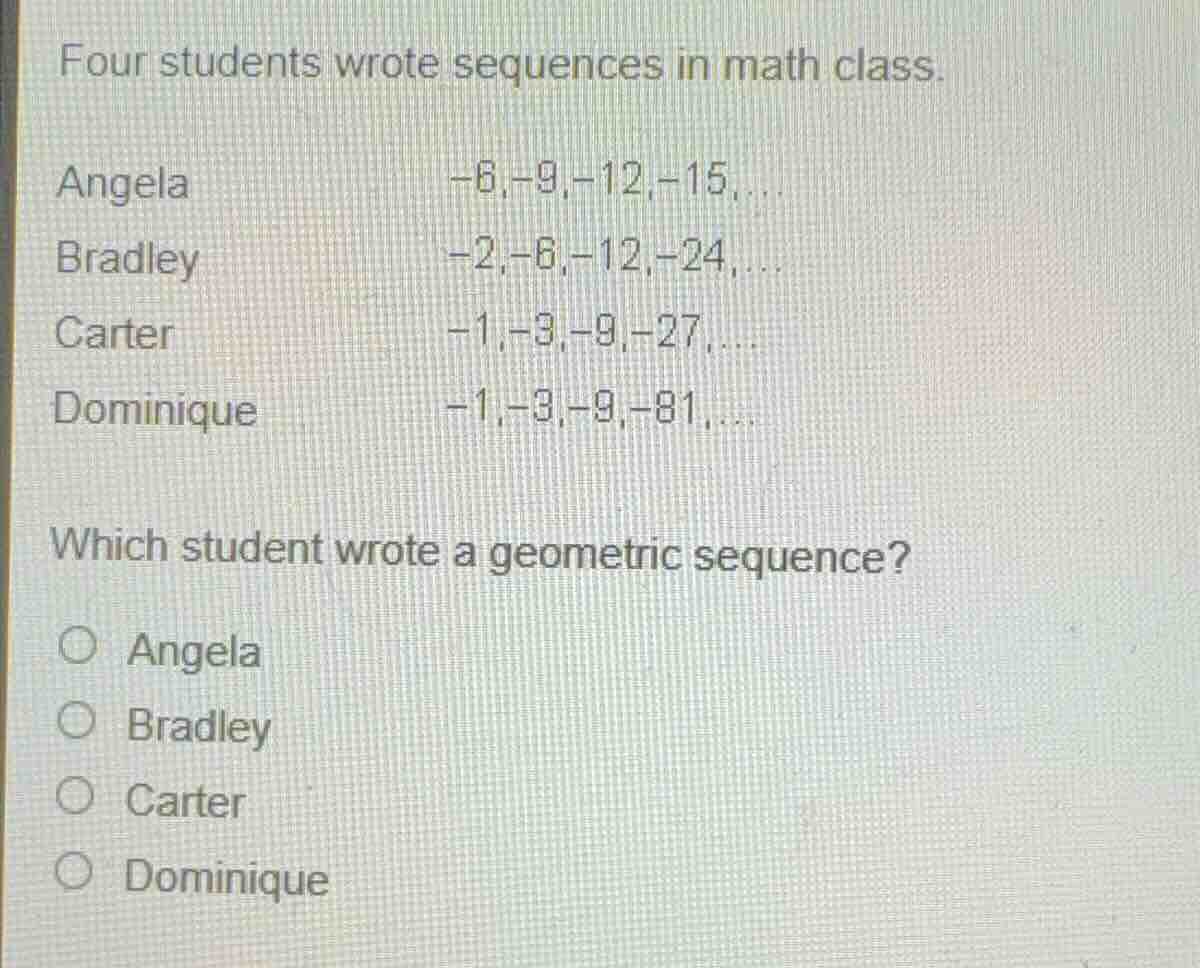 four students wrote sequences in math class. angela: \\(-6, -9, -12, -1…