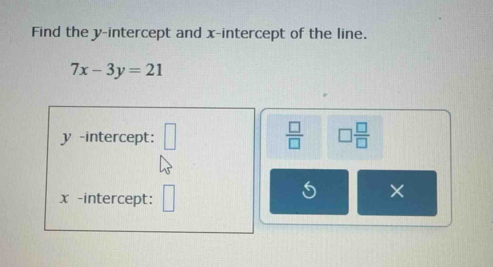 find the \\(y\\)-intercept and \\(x\\)-intercept of the line. \\7x - 3y…