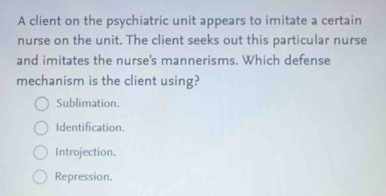 a client on the psychiatric unit appears to imitate a certain nurse on …