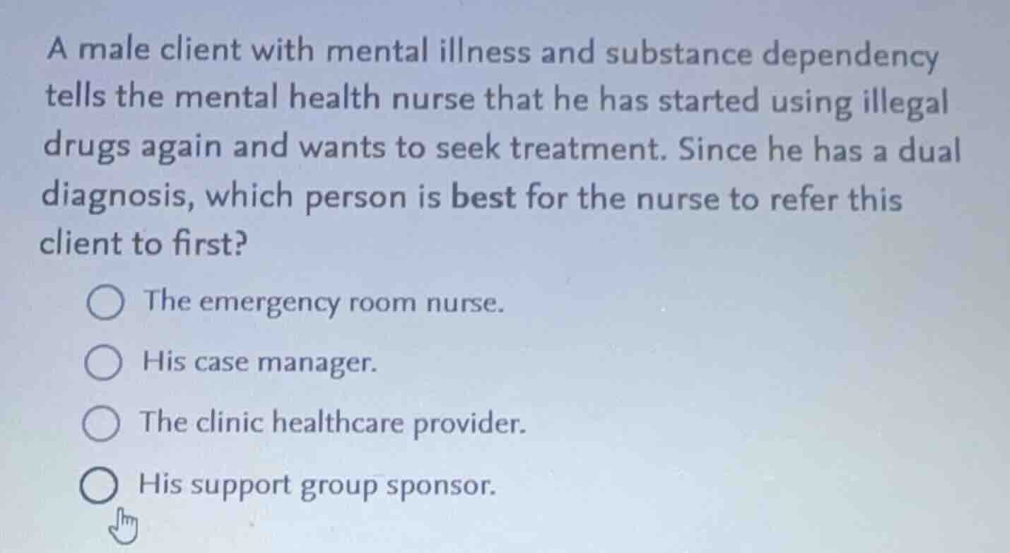 a male client with mental illness and substance dependency tells the me…