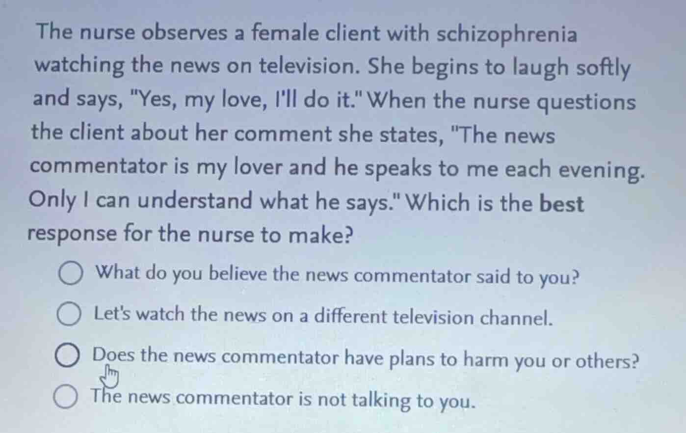 the nurse observes a female client with schizophrenia watching the news…