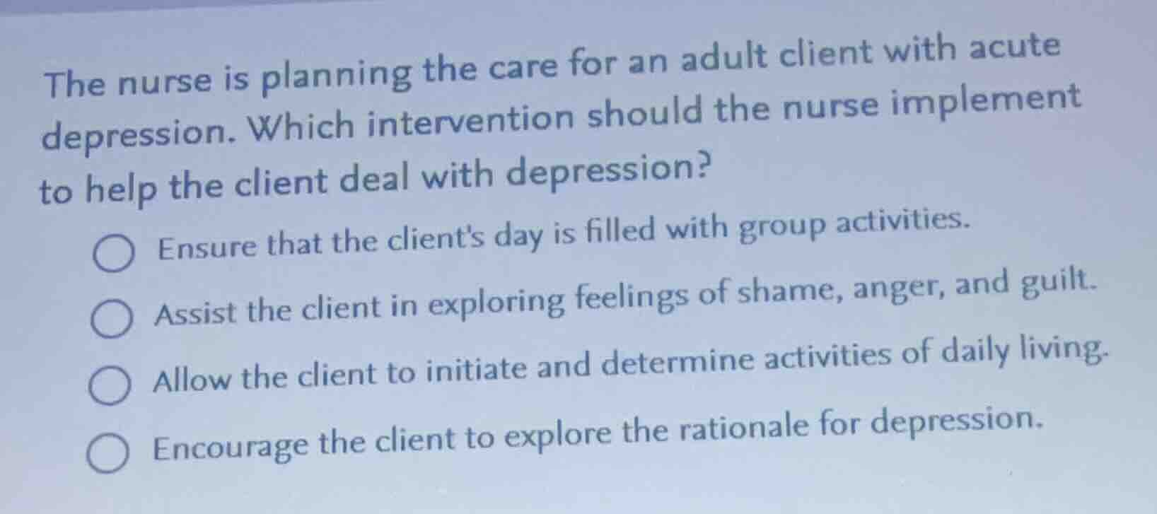 the nurse is planning the care for an adult client with acute depressio…