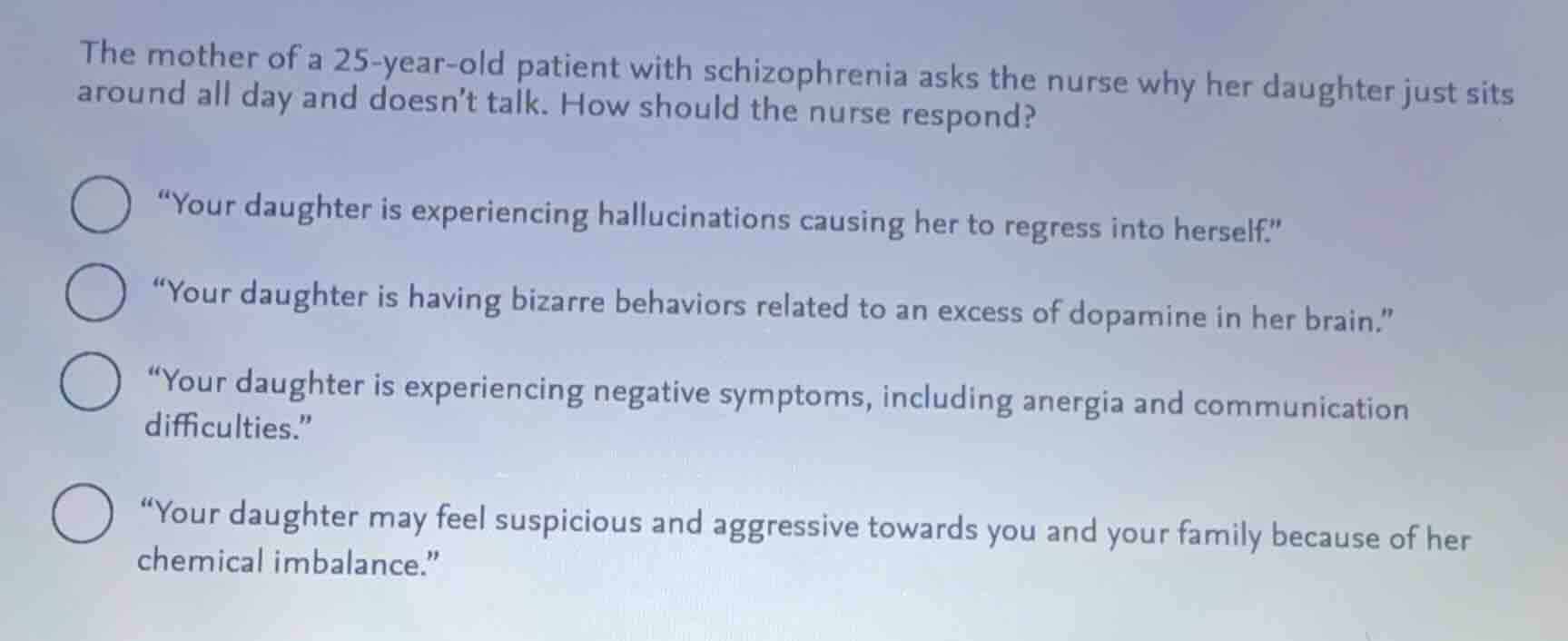 the mother of a 25-year-old patient with schizophrenia asks the nurse w…
