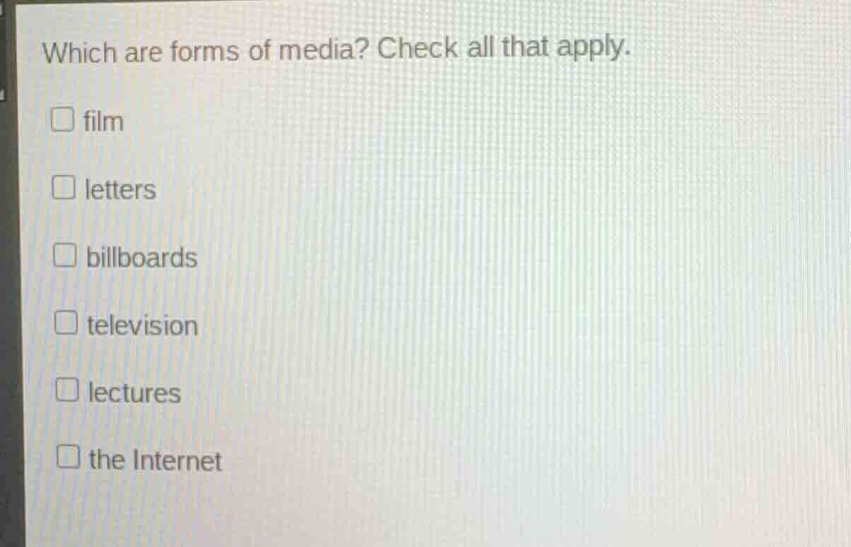 which are forms of media? check all that apply. film letters billboards…