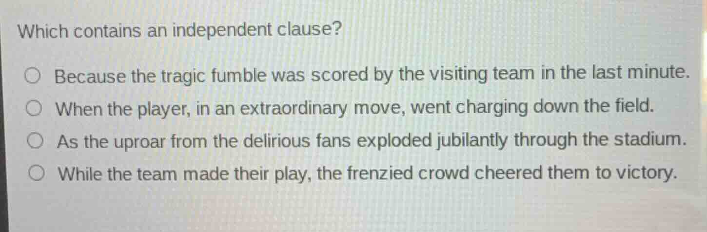 which contains an independent clause? because the tragic fumble was sco…