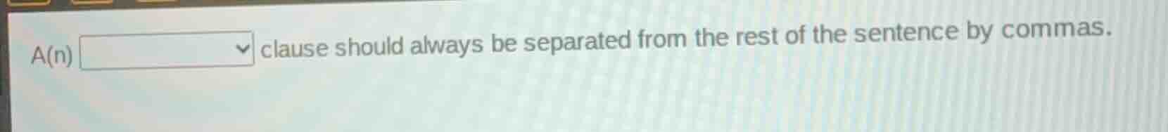 a(n) dropdown clause should always be separated from the rest of the se…