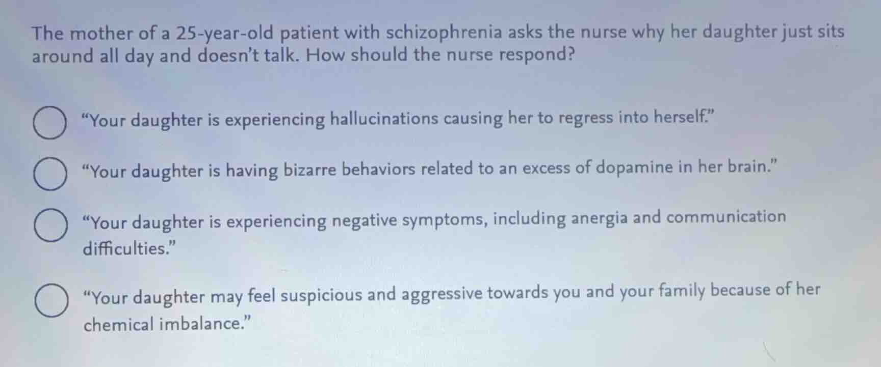 the mother of a 25-year-old patient with schizophrenia asks the nurse w…