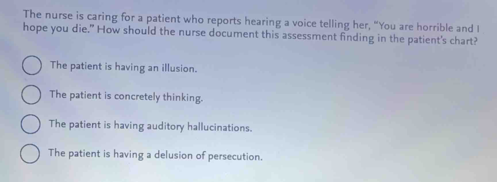 the nurse is caring for a patient who reports hearing a voice telling h…