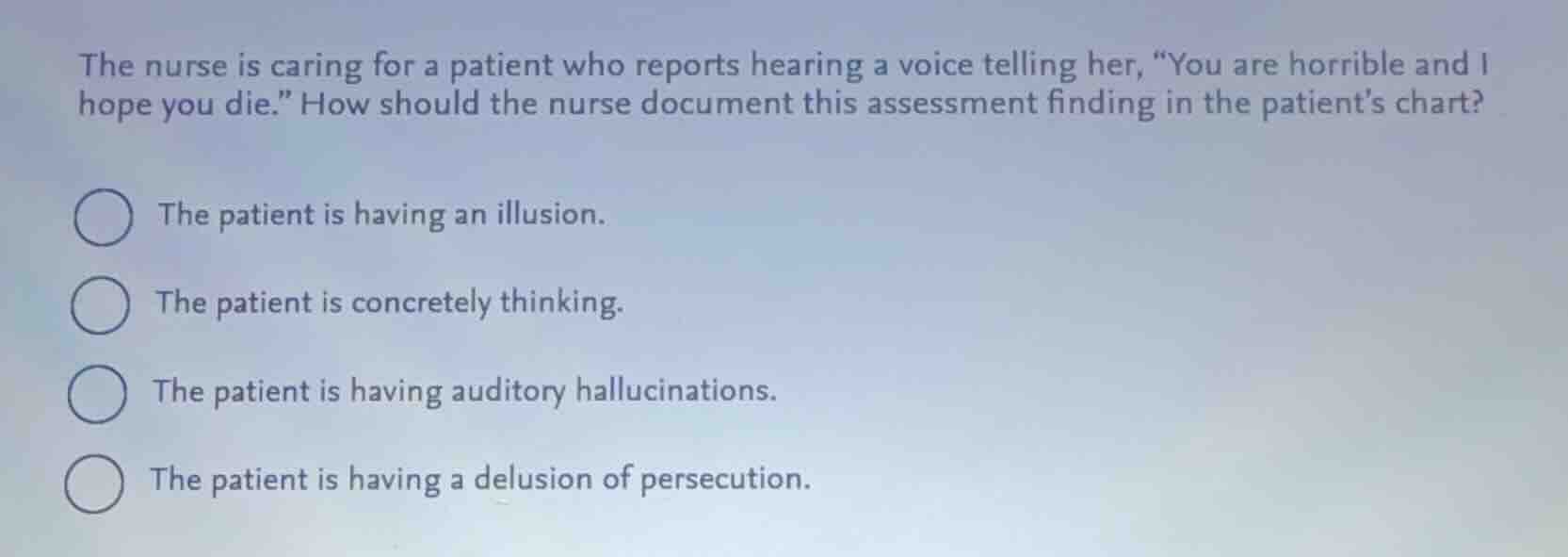 the nurse is caring for a patient who reports hearing a voice telling h…
