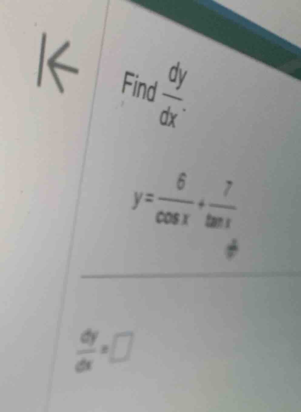 find \\(\\frac{dy}{dx}\\). \\y = \\frac{6}{\\cos x} + \\frac{7}{\\tan x…
