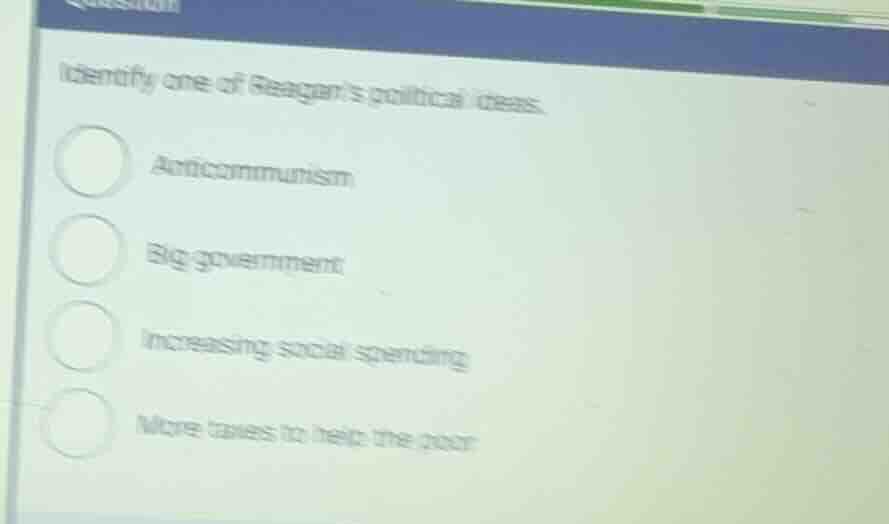 identify one of reagans political ideas. anticommunism big government i…