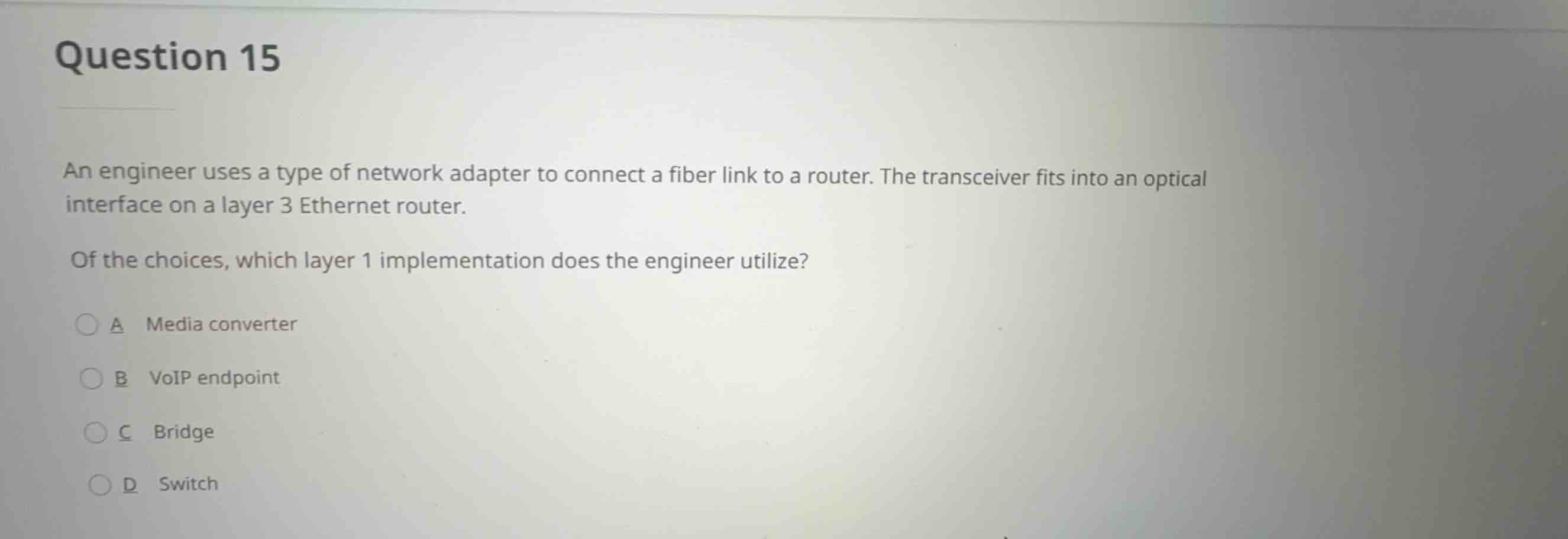 question 15 an engineer uses a type of network adapter to connect a fib…
