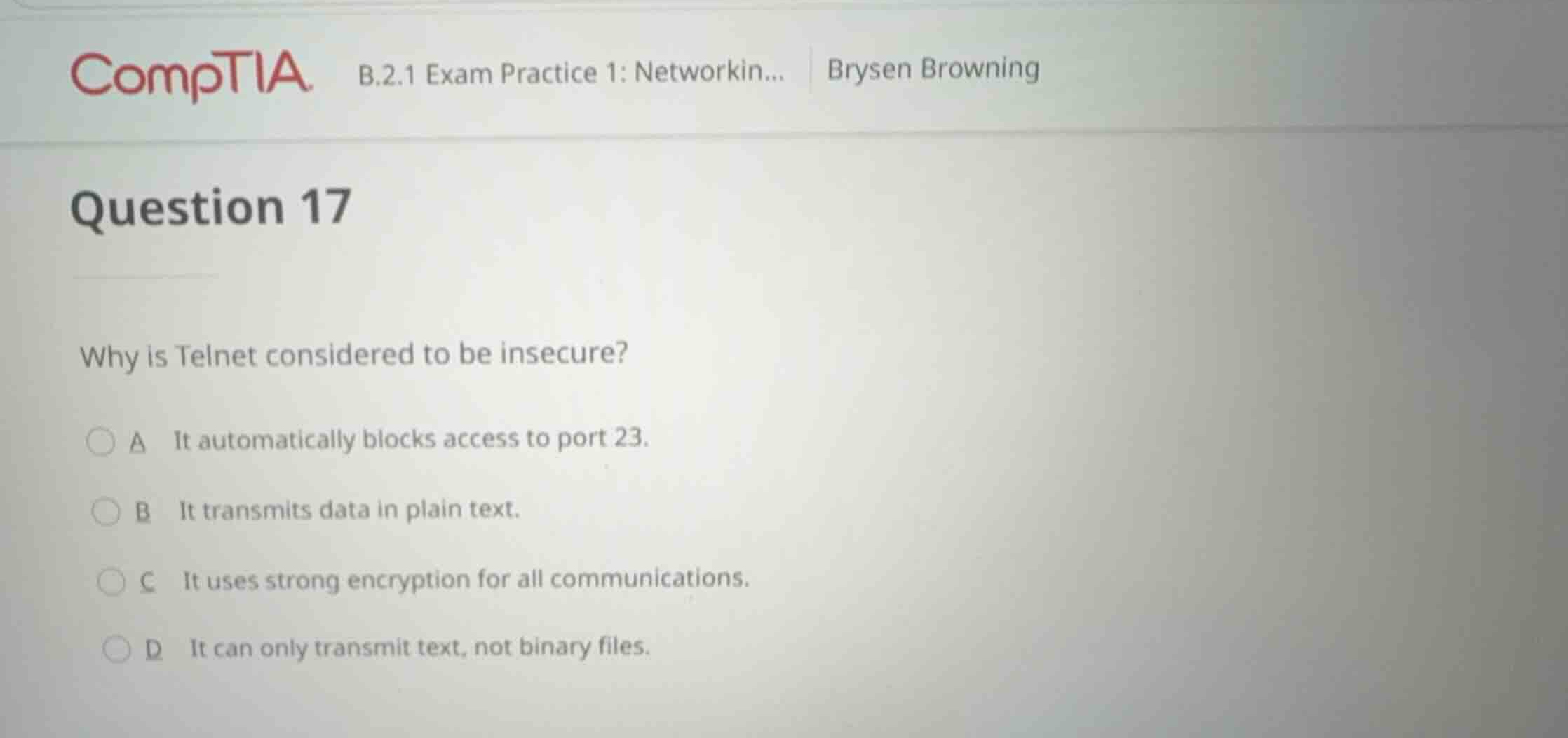 question 17 why is telnet considered to be insecure? a it automatically…