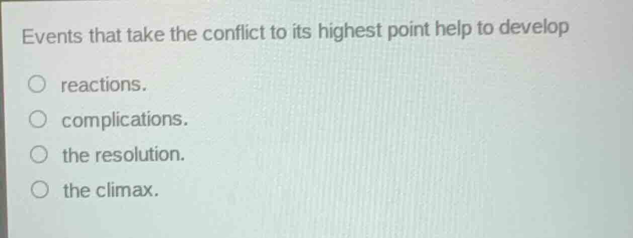 events that take the conflict to its highest point help to develop reac…