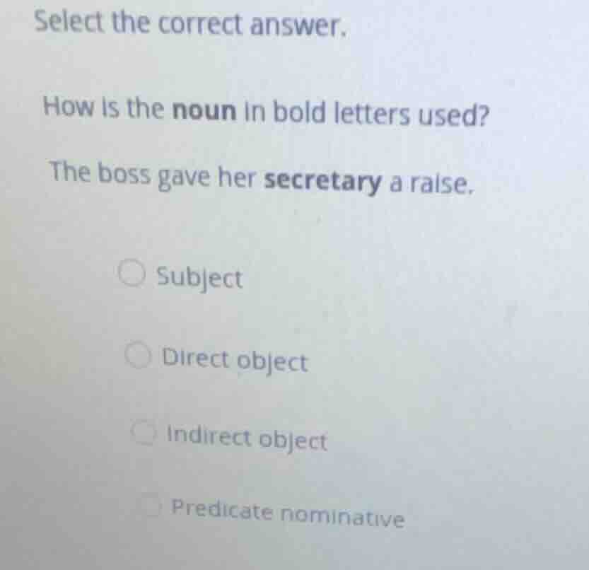 select the correct answer. how is the noun in bold letters used? the bo…