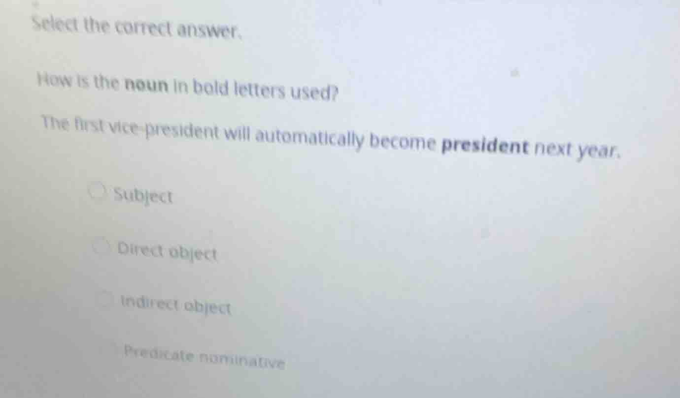select the correct answer. how is the noun in bold letters used? the fi…