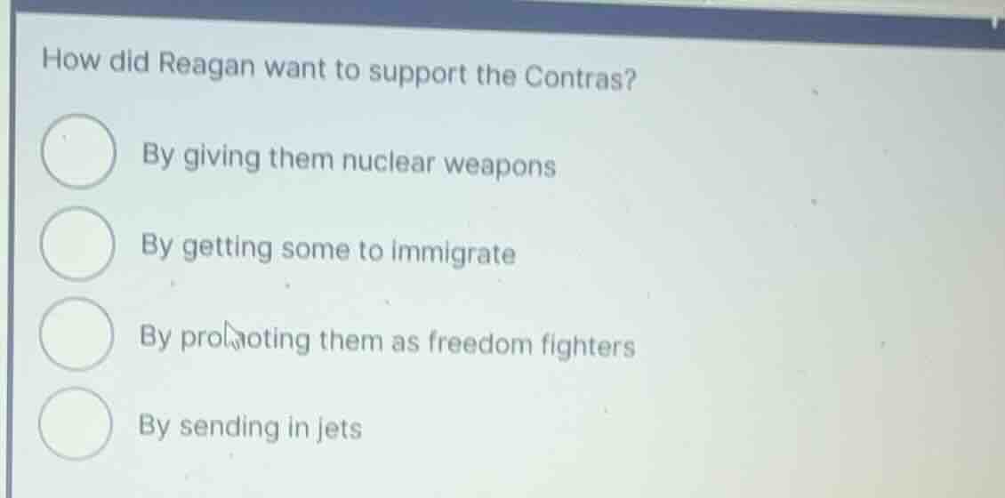 how did reagan want to support the contras? by giving them nuclear weap…