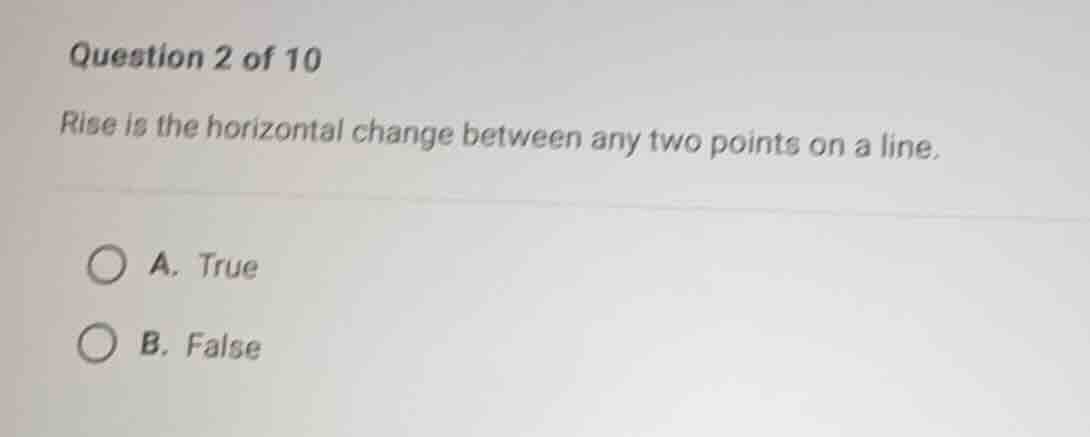 question 2 of 10 rise is the horizontal change between any two points o…