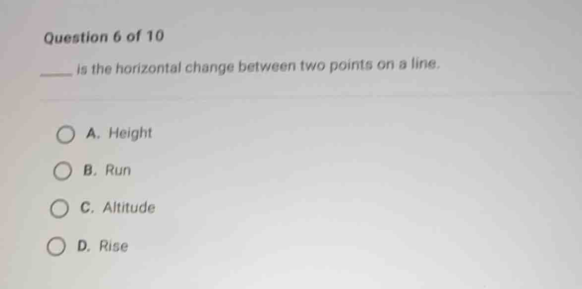 question 6 of 10 ___ is the horizontal change between two points on a l…