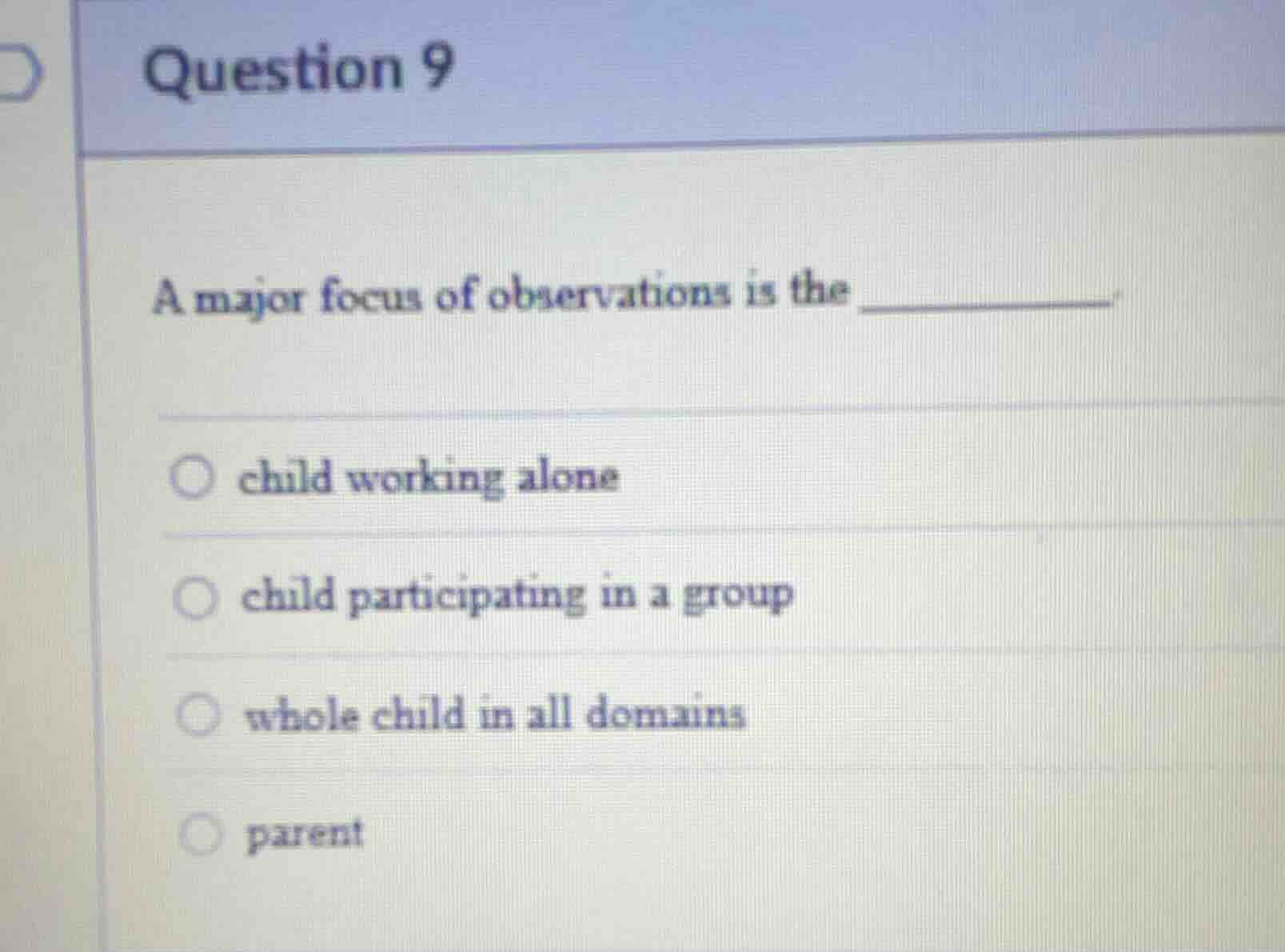 question 9 a major focus of observations is the ______. child working a…