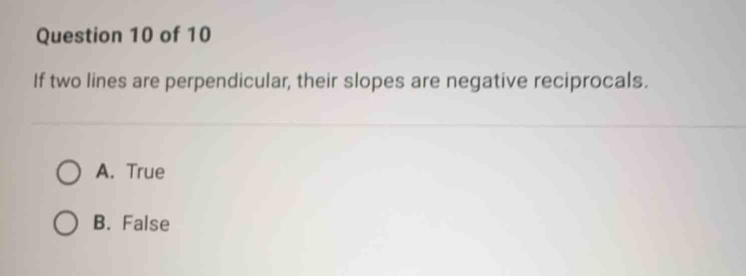 question 10 of 10 if two lines are perpendicular, their slopes are nega…