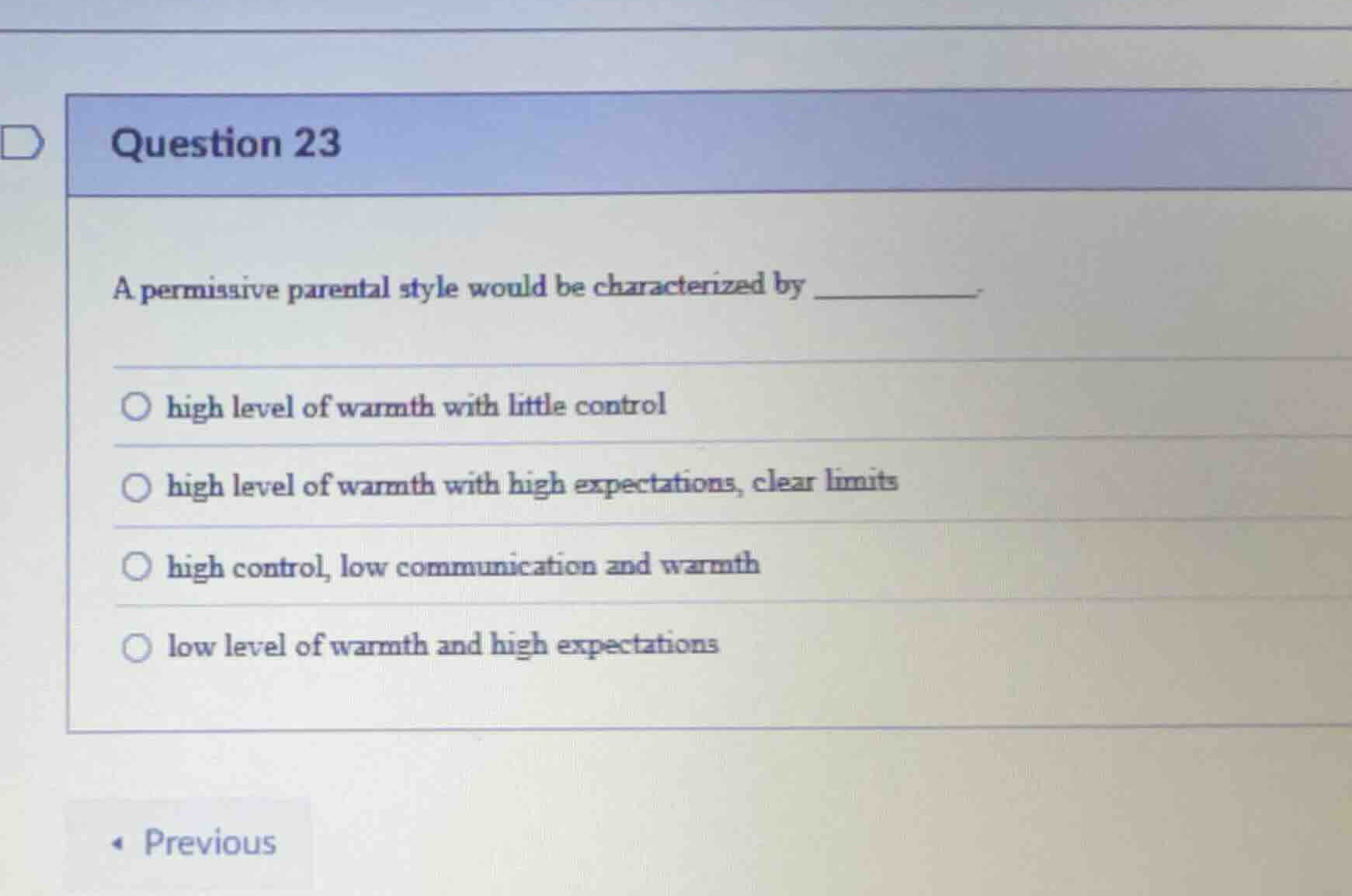 question 23 a permissive parental style would be characterized by _____…