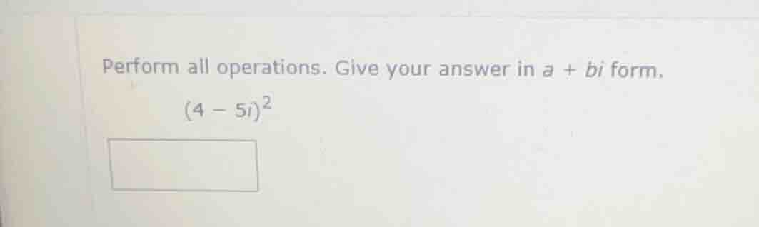 perform all operations. give your answer in \\(a + bi\\) form. \\(4 - 5…