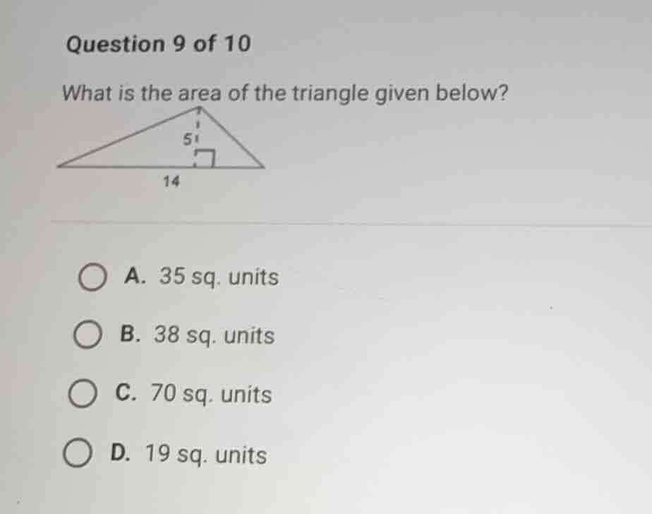 question 9 of 10 what is the area of the triangle given below? a. 35 sq…