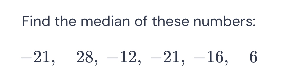 find the median of these numbers: \\(-21,\\quad 28,\\quad -12,\\quad -2…