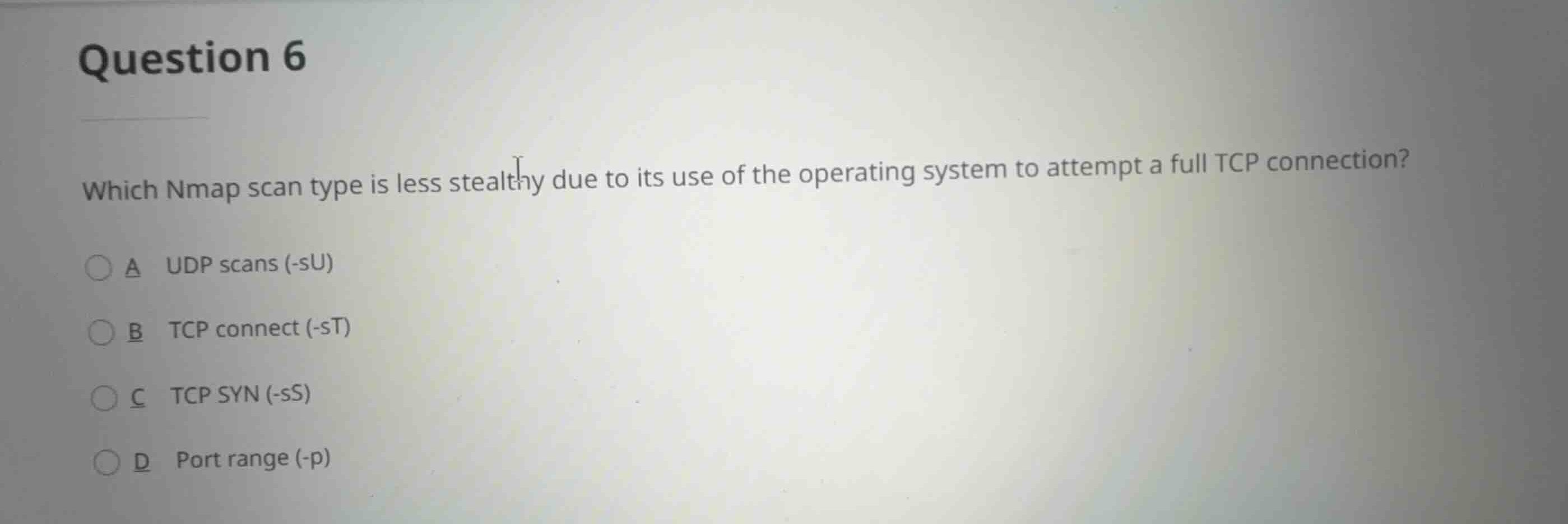 question 6 which nmap scan type is less stealthy due to its use of the …