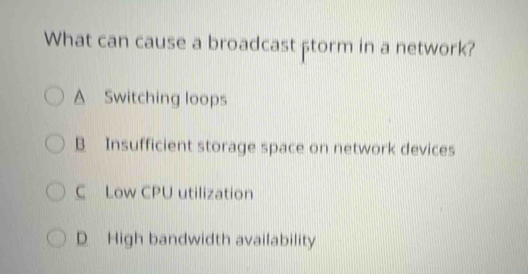 what can cause a broadcast storm in a network? a switching loops b insu…