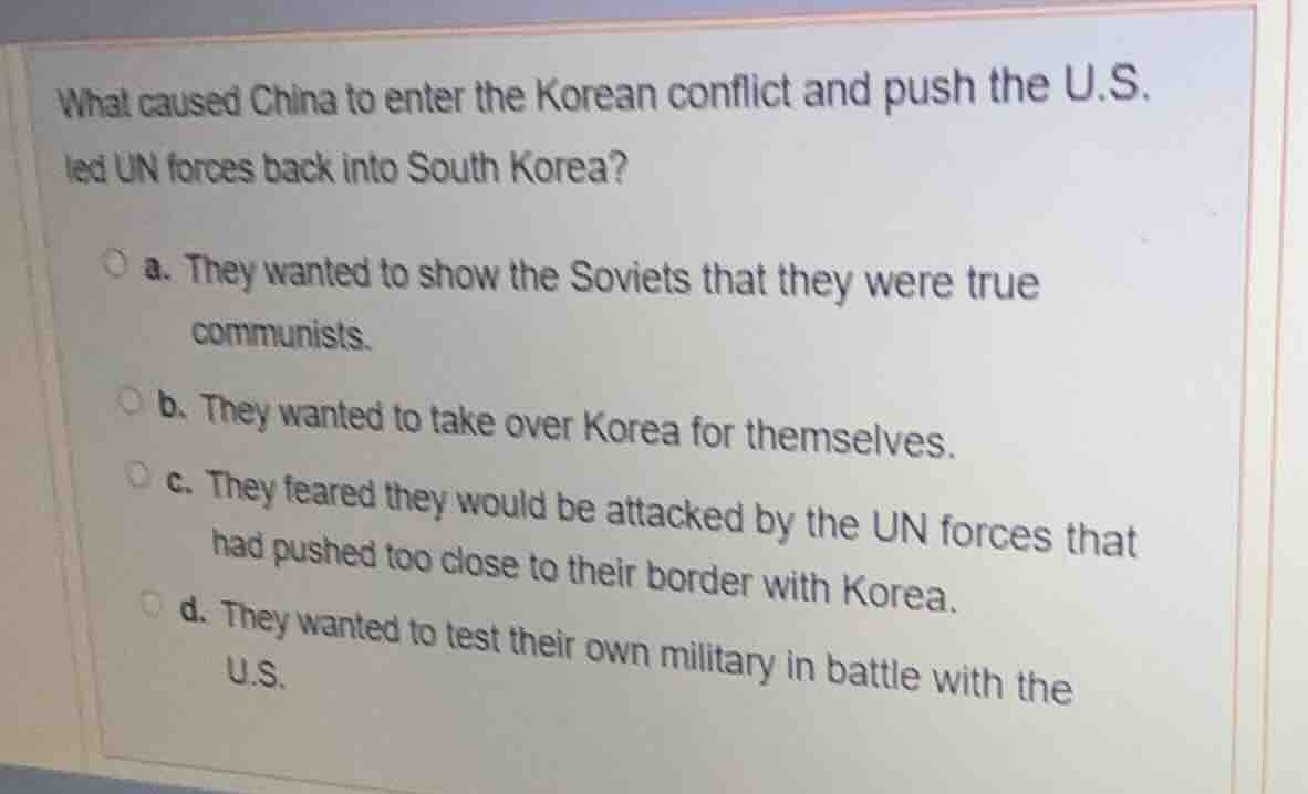 what caused china to enter the korean conflict and push the u.s. led un…