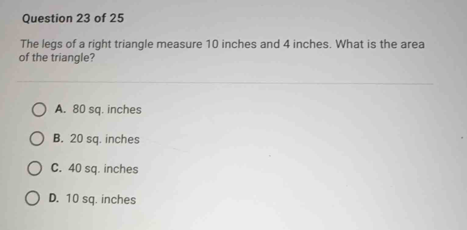 question 23 of 25 the legs of a right triangle measure 10 inches and 4 …