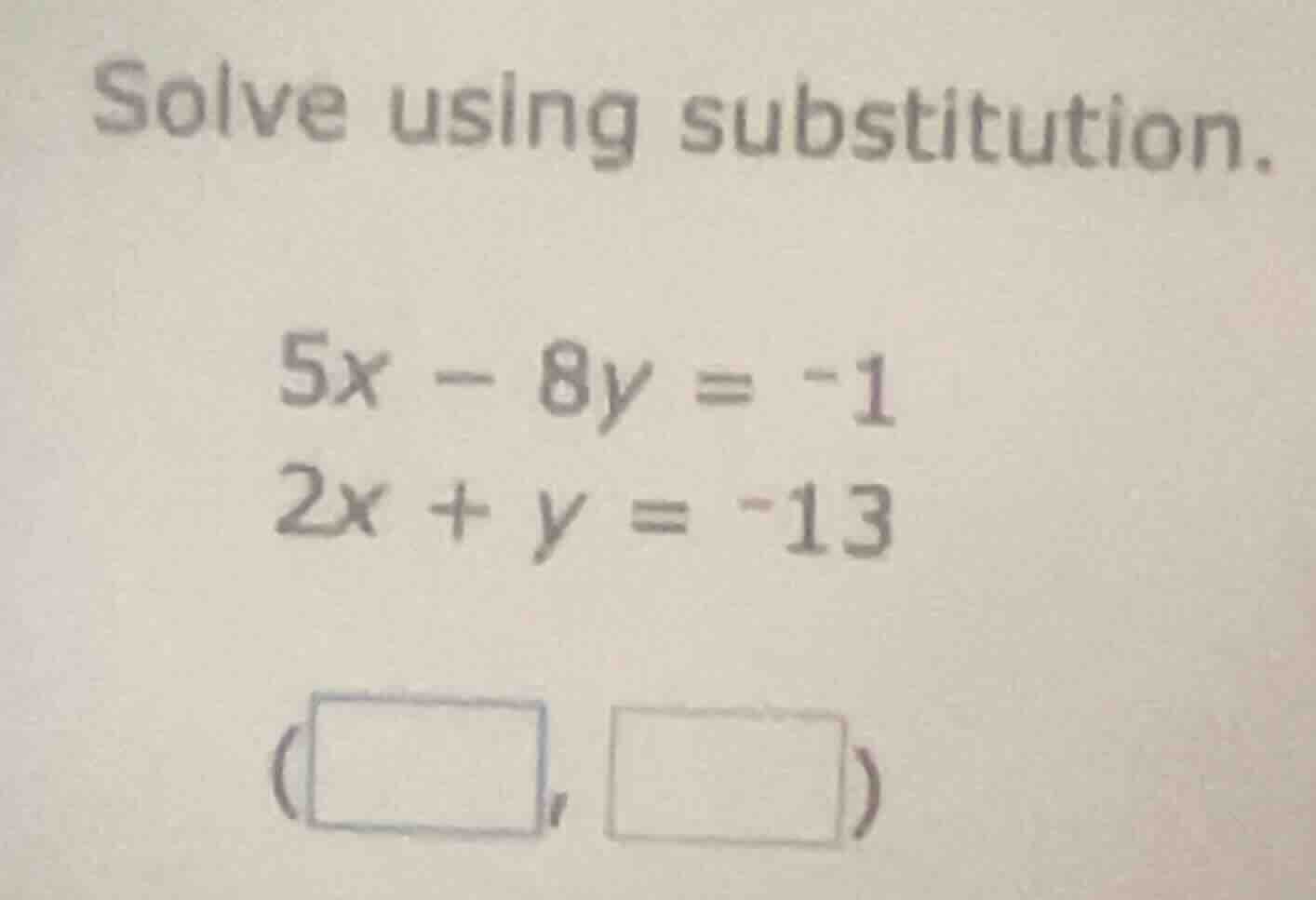 solve using substitution. \\ \\begin{aligned} 5x - 8y &= -1 \\\\ 2x + y…