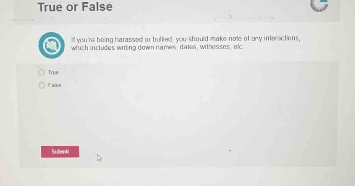 true or false if youre being harassed or bullied, you should make note …