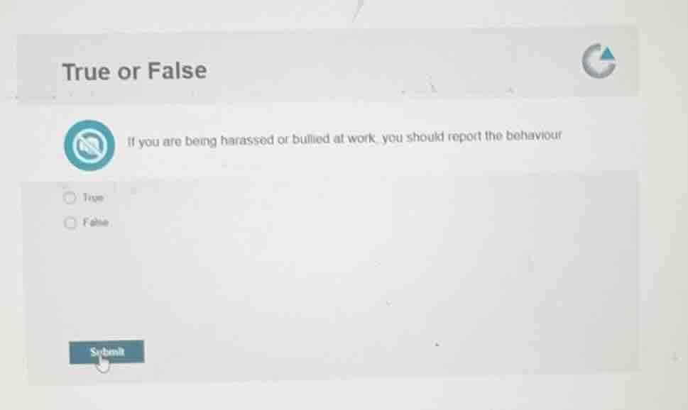 true or false if you are being harassed or bullied at work, you should …
