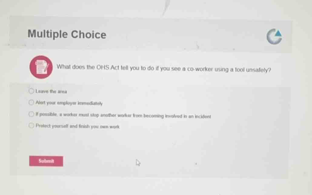 multiple choice what does the ohs act tell you to do if you see a co-wo…