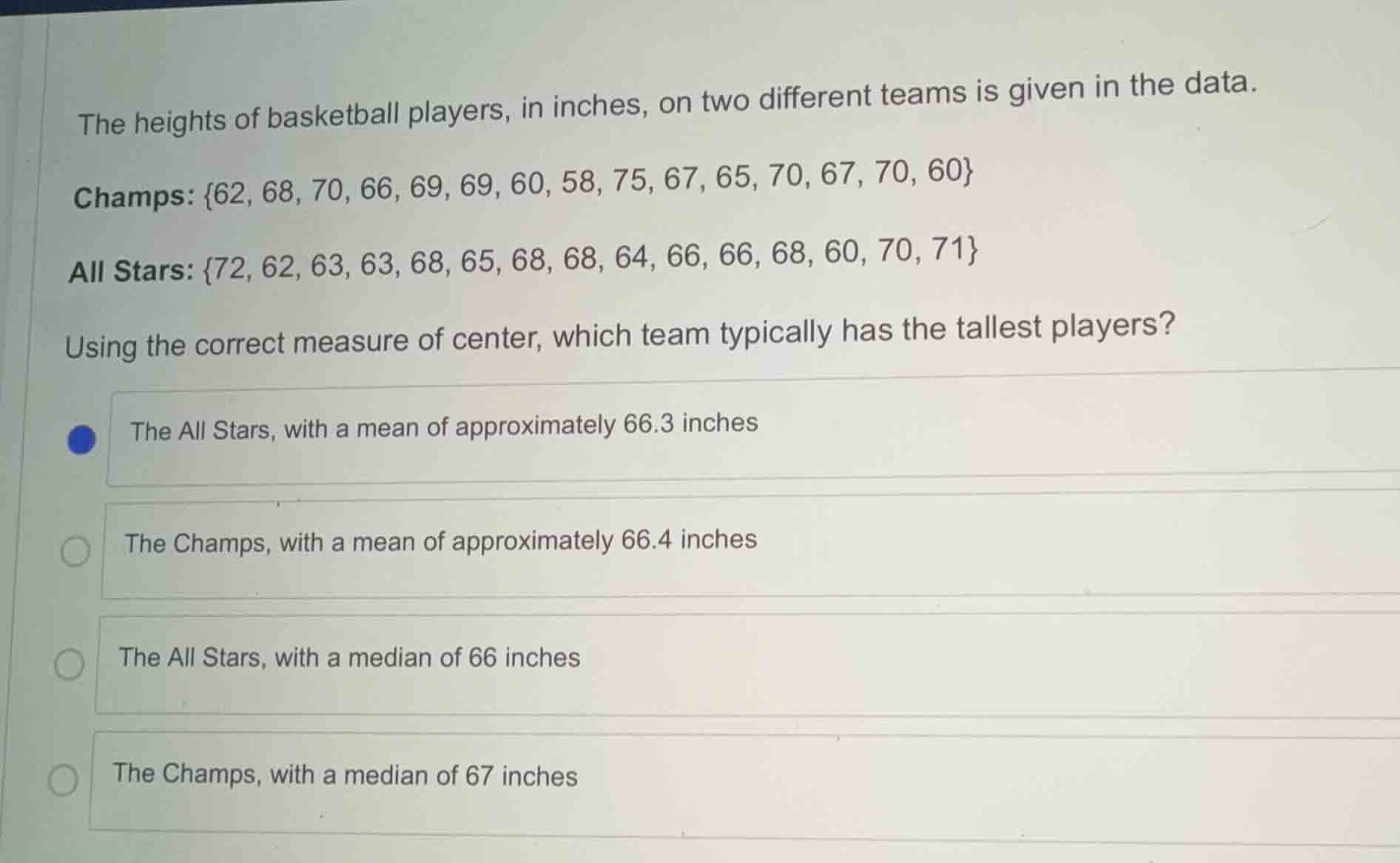 the heights of basketball players, in inches, on two different teams is…
