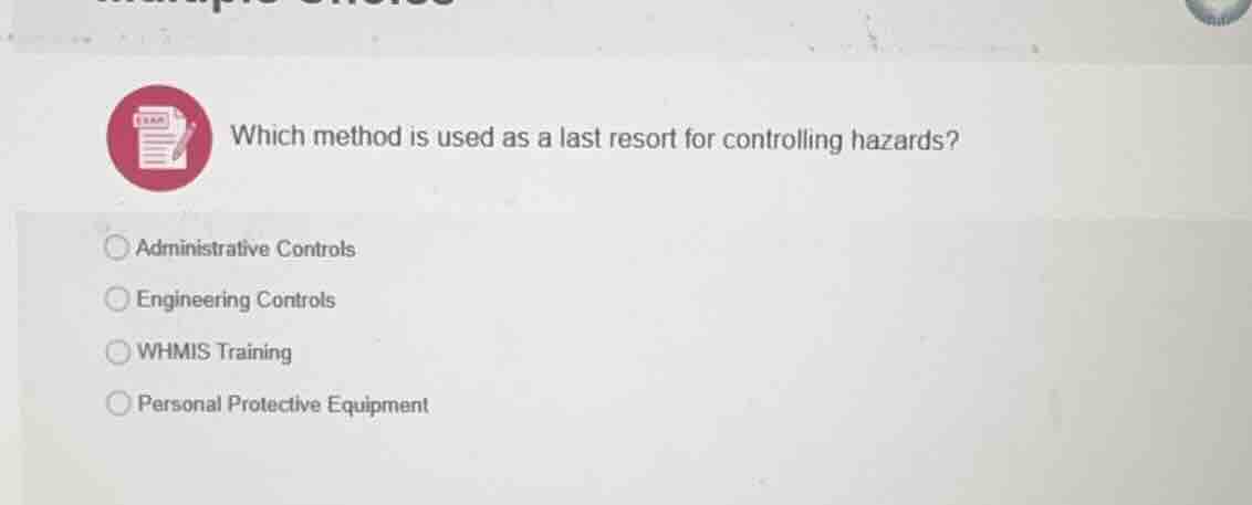 which method is used as a last resort for controlling hazards? administ…
