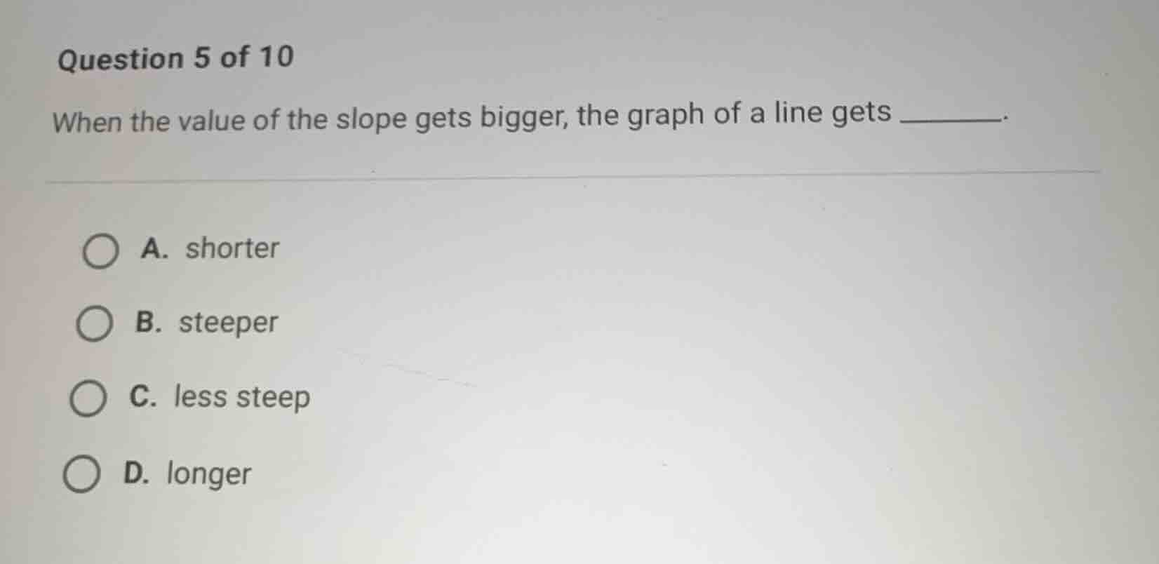 question 5 of 10 when the value of the slope gets bigger, the graph of …