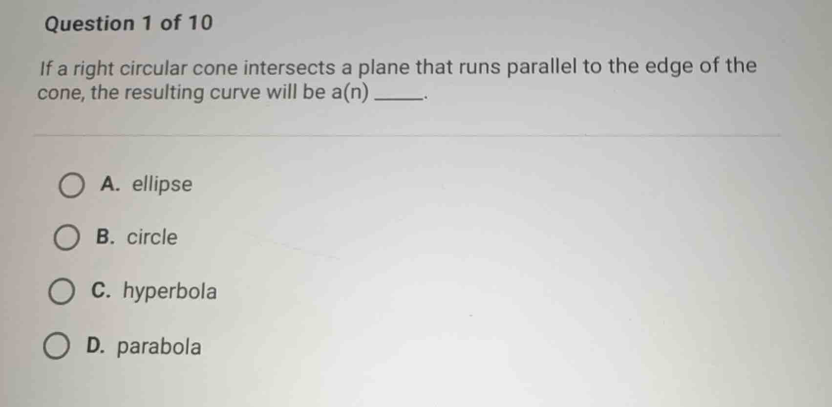 question 1 of 10 if a right circular cone intersects a plane that runs …