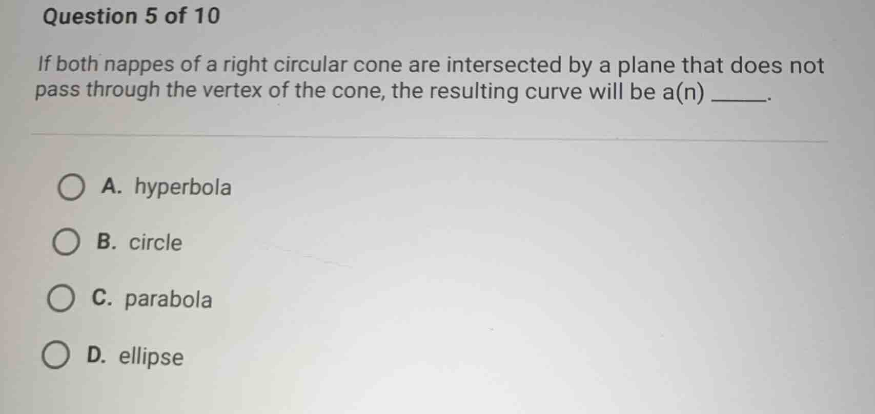 question 5 of 10 if both nappes of a right circular cone are intersecte…