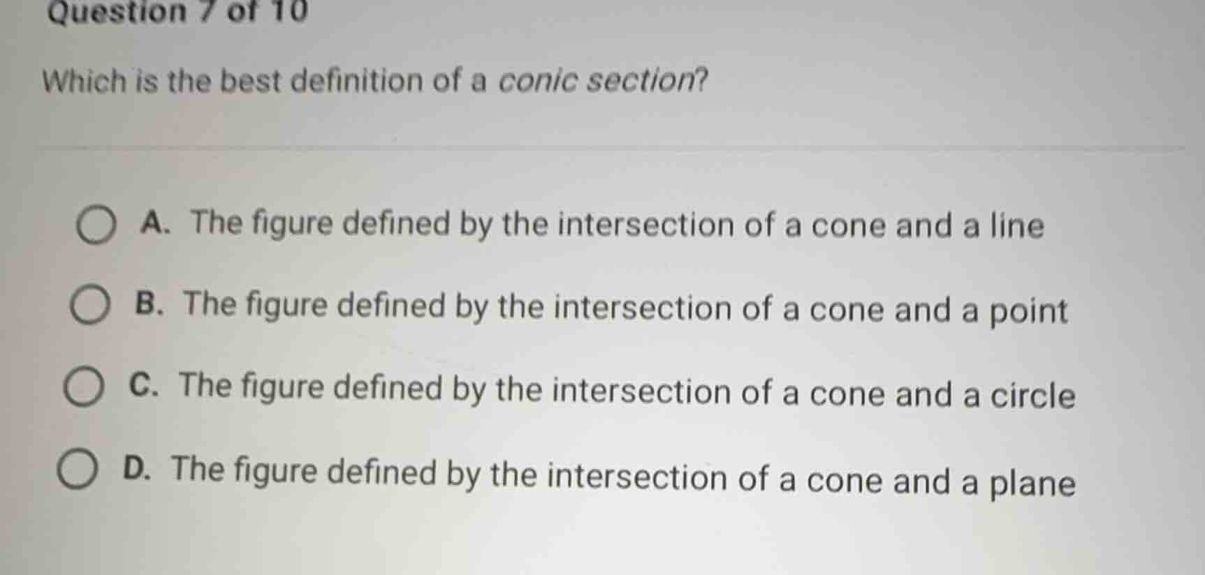 question 7 of 10 which is the best definition of a conic section? a. th…