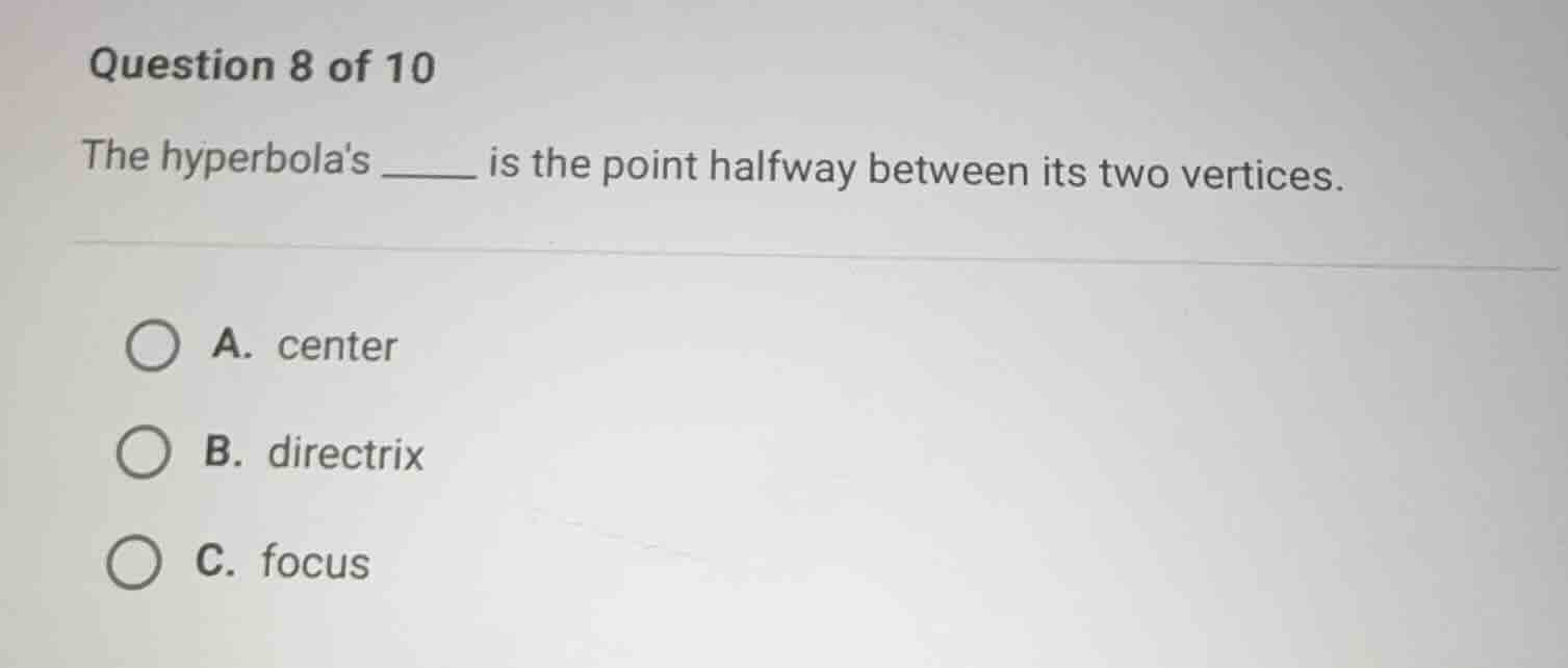 question 8 of 10 the hyperbolas _____ is the point halfway between its …