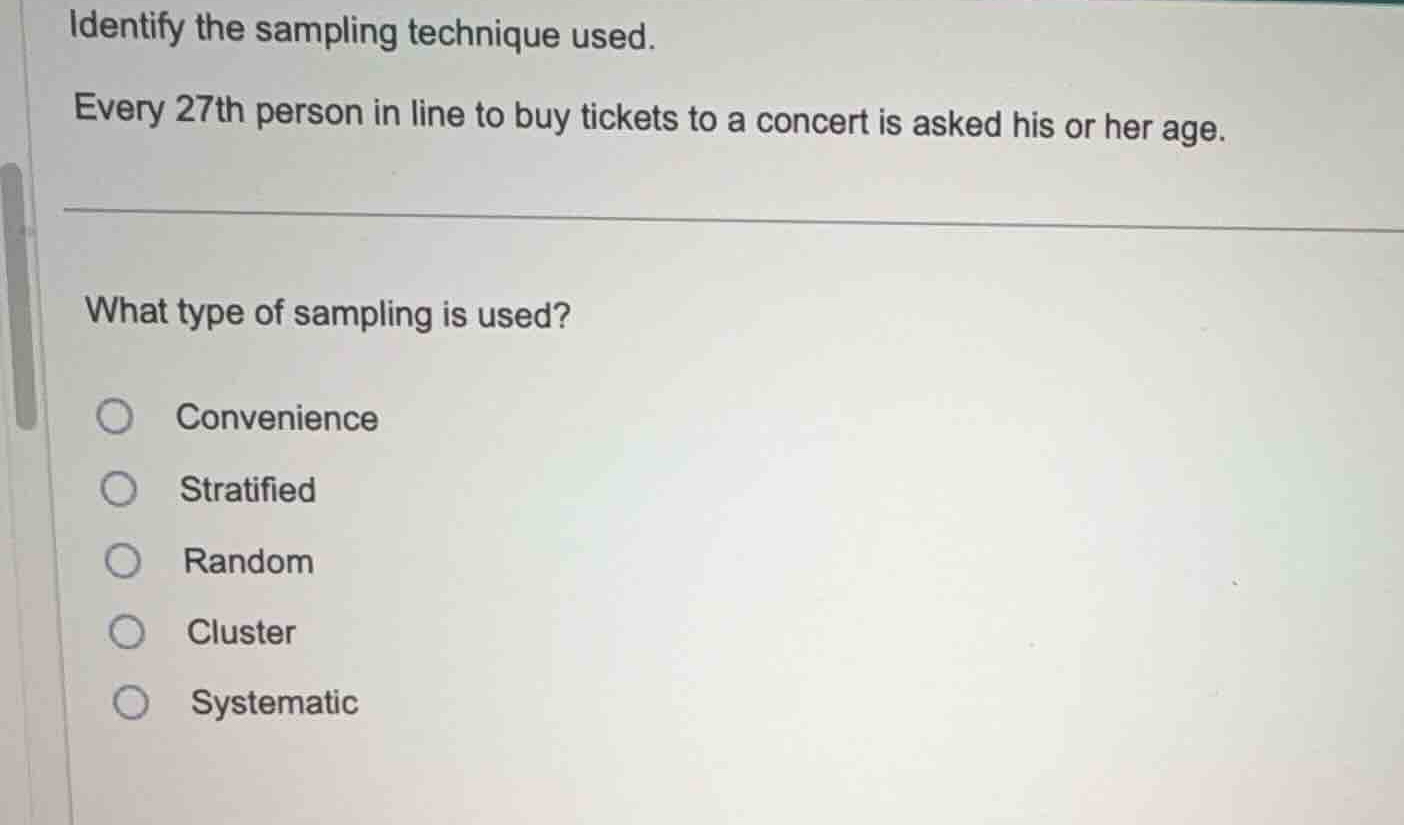 identify the sampling technique used. every 27th person in line to buy …