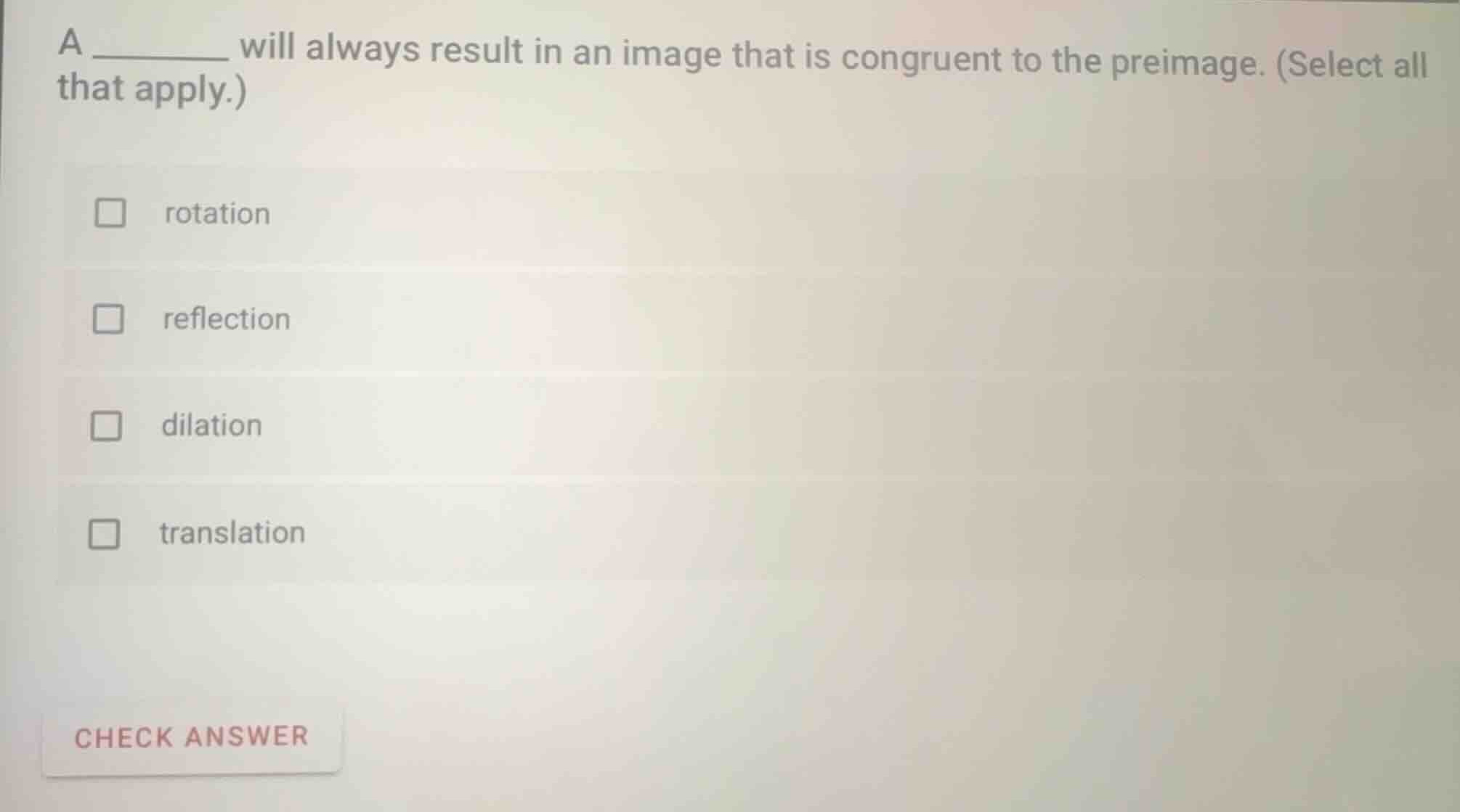 a ________ will always result in an image that is congruent to the prei…