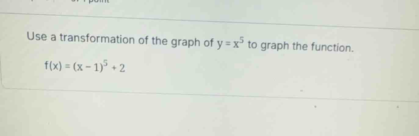 use a transformation of the graph of \\(y = x^5\\) to graph the functio…