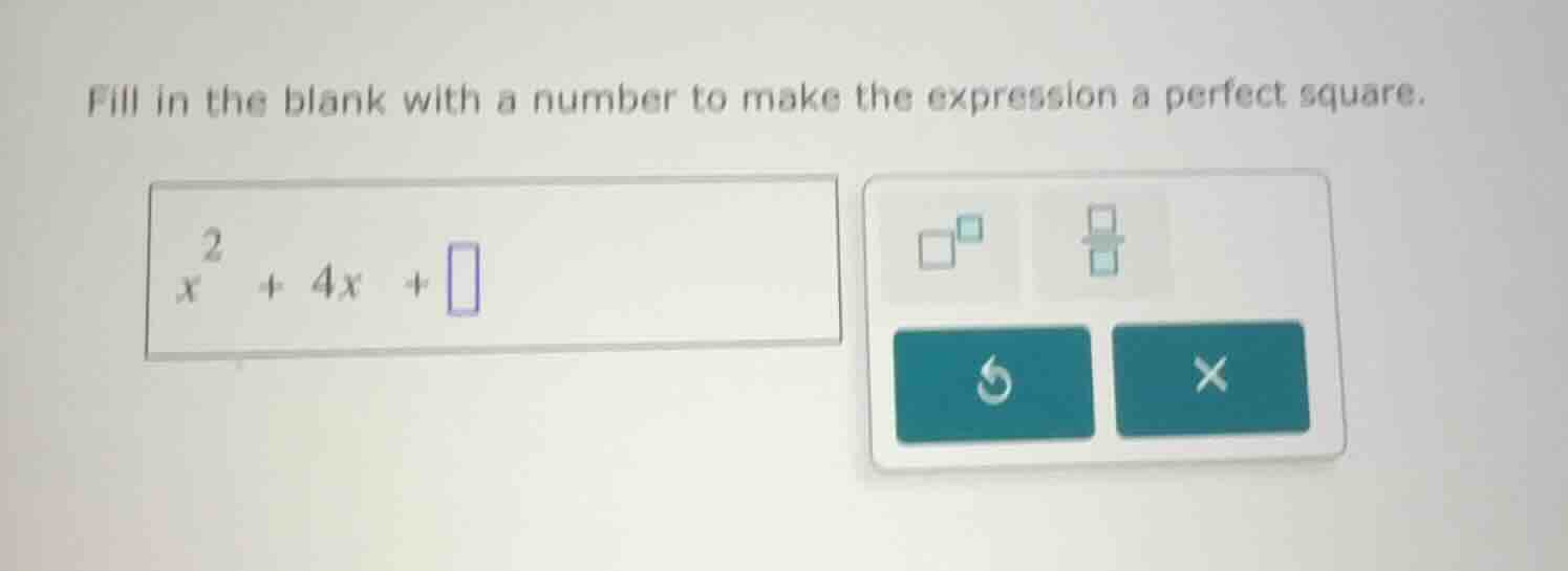 fill in the blank with a number to make the expression a perfect square…