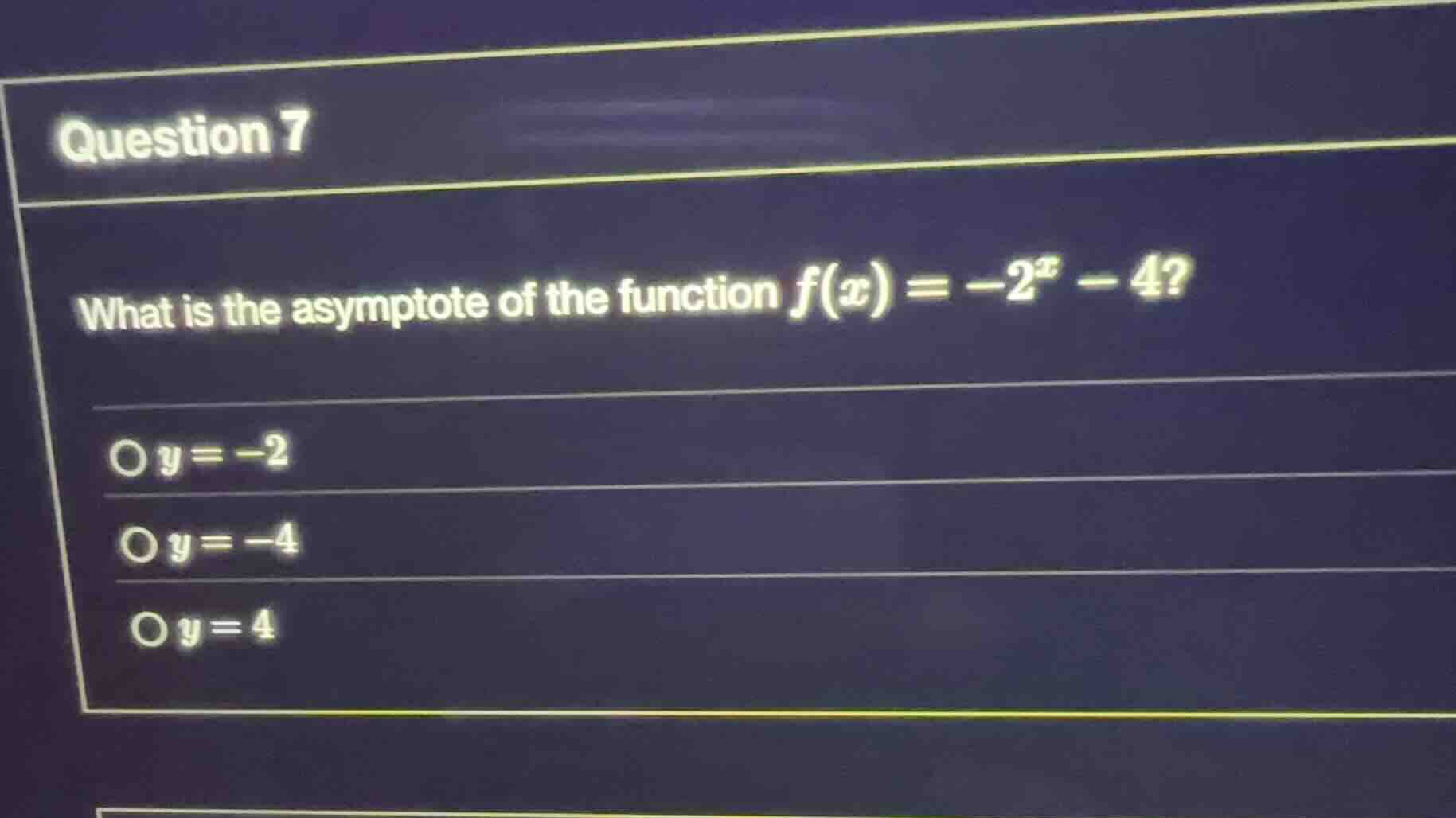 question 7 what is the asymptote of the function (f(x) = -2^x - 4)? (y …