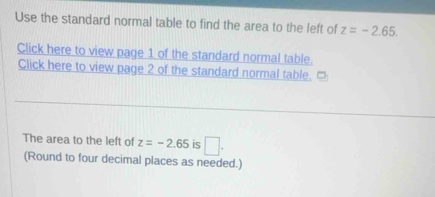 use the standard normal table to find the area to the left of \\(z = -2…